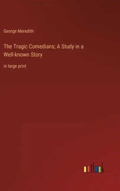 The Tragic Comedians; A Study in a Well-known Story: in large print - Hardcover