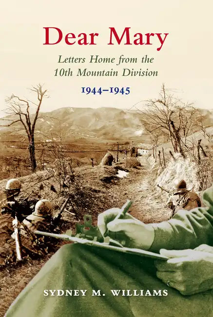 Dear Mary: Letters Home from the 10th Mountain Division (1944-1945) - Paperback