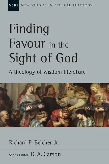 Finding Favour in the Sight of God: A Theology of Wisdom Literature Volume 46 - Paperback