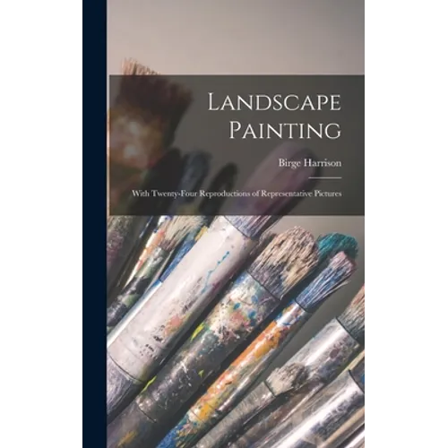 Landscape Painting; With Twenty-four Reproductions of Representative Pictures - Hardcover
