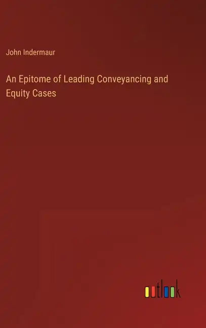 An Epitome of Leading Conveyancing and Equity Cases - Hardcover