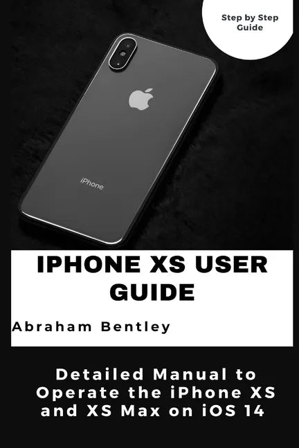 iPhone XS User Guide: Detailed Manual to Operate the iPhone XS and XS Max on iOS 14 - Paperback
