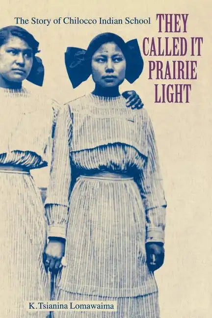 They Called It Prairie Light: The Story of Chilocco Indian School - Paperback