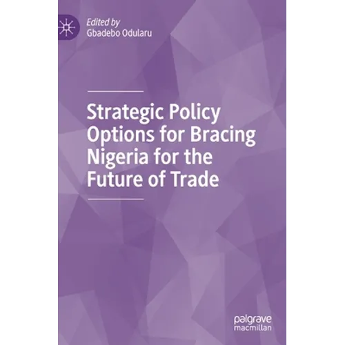 Strategic Policy Options for Bracing Nigeria for the Future of Trade - Hardcover
