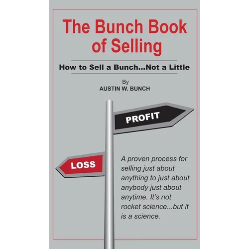 The Bunch Book of Selling: How to Sell a Bunch...Not a Little - Hardcover