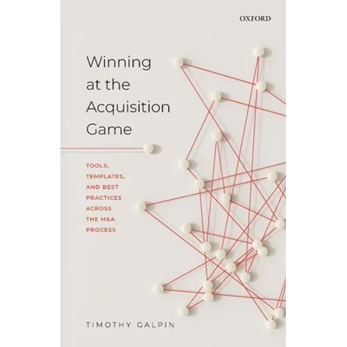 Winning at the Acquisition Game: Tools, Templates, and Best Practices Across the M&A Process - Hardcover