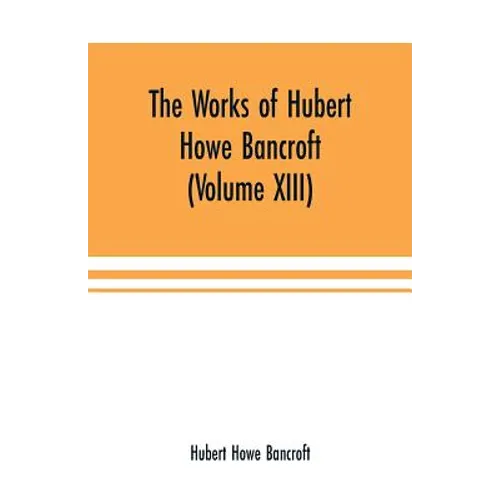 The Works of Hubert Howe Bancroft (Volume XIII) History of Mexico (Volume V) - Paperback