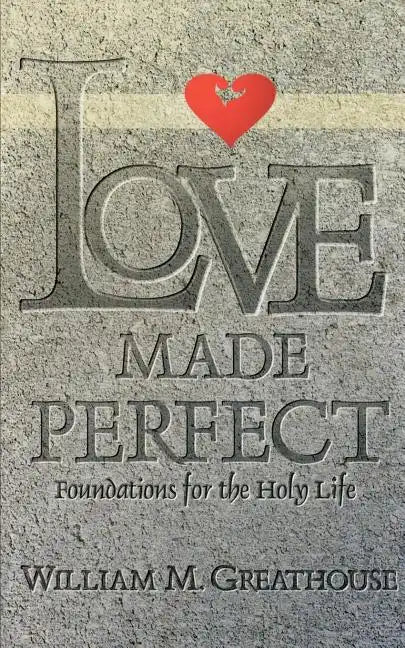 Love Made Perfect: Foundations for the Holy Life - Paperback