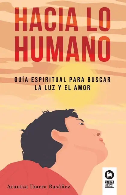 Hacia lo humano: Guía espiritual para buscar la luz y el amor - Paperback