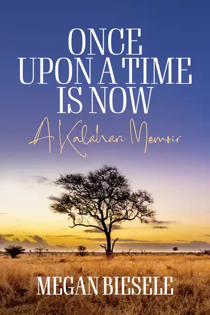 Once Upon a Time Is Now: A Kalahari Memoir - Paperback