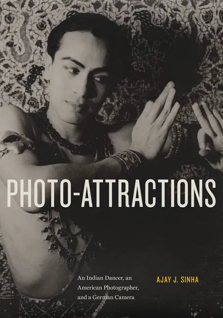 Photo-Attractions: An Indian Dancer, an American Photographer, and a German Camera - Hardcover