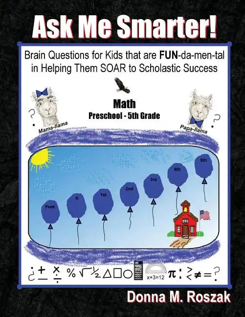 Ask Me Smarter! Math: Brain Questions for Kids that are FUN-da-men-tal in Helping Them SOAR to Scholastic Success Preschool - 5th Grade - Paperback