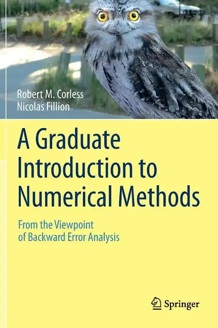 A Graduate Introduction to Numerical Methods: From the Viewpoint of Backward Error Analysis - Hardcover