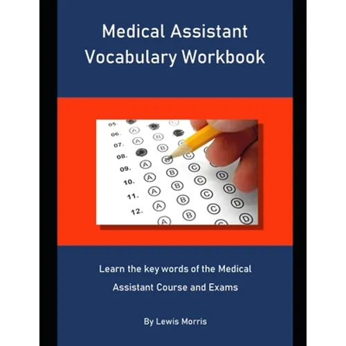 Medical Assistant Vocabulary Workbook: Learn the key words of the Medical Assistant Course and Exams - Paperback