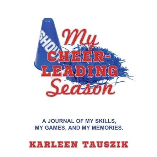 My Cheerleading Season: A journal of my skills, my games, and my memories. - Paperback