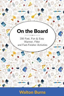 On the Board: 200 Fast, Fun & Easy Warmer, Filler and Fast-Finisher Activities - Paperback