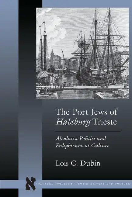 The Port Jews of Habsburg Trieste: Absolutist Politics and Enlightenment Culture - Paperback