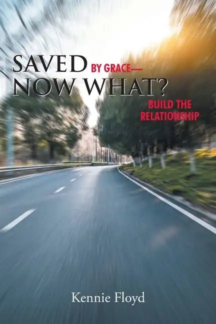 Saved by Grace-Now What?: Build the Relationship - Paperback