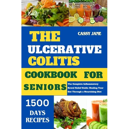 The Ulcerative Colitis Cookbook for Seniors: The complete inflammatory Guide for bowel relief through a healing diet - Paperback