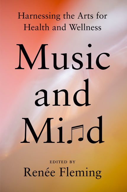 Music and Mind: Harnessing the Arts for Health and Wellness - Hardcover