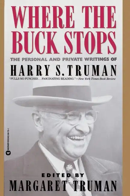 Where the Buck Stops: The Personal and Private Writings of Harry S. Truman - Paperback