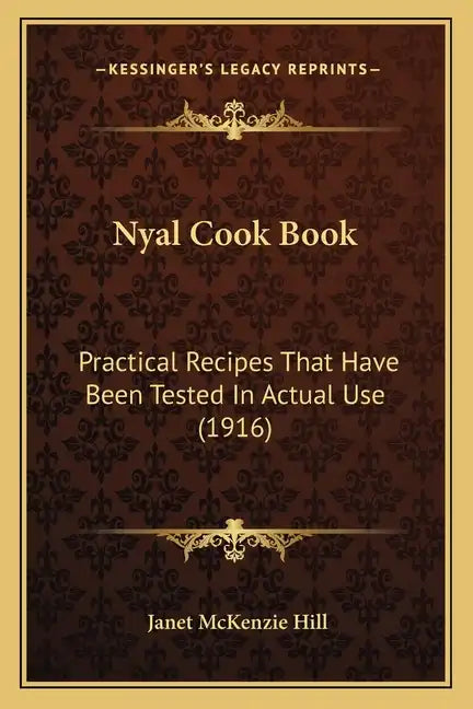 Nyal Cook Book: Practical Recipes That Have Been Tested in Actual Use (1916) - Paperback
