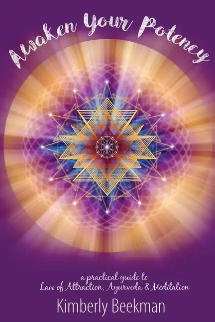Awaken Your Potency: a practical guide to Law of Attraction, Ayurveda & Meditation - Paperback