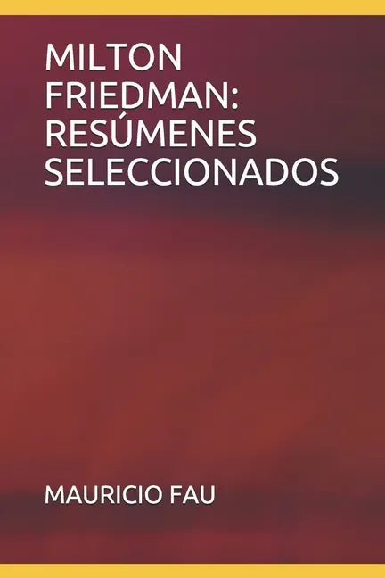 Milton Friedman: Resúmenes Seleccionados - Paperback