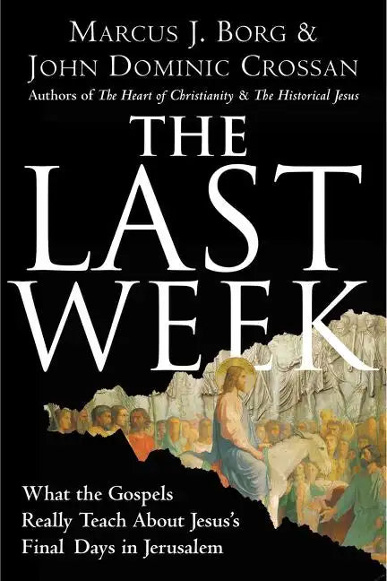 The Last Week: What the Gospels Really Teach about Jesus's Final Days in Jerusalem - Paperback