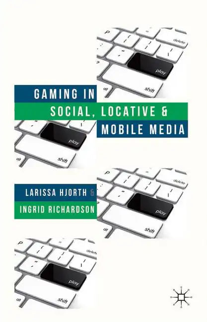 Gaming in Social, Locative and Mobile Media - Hardcover