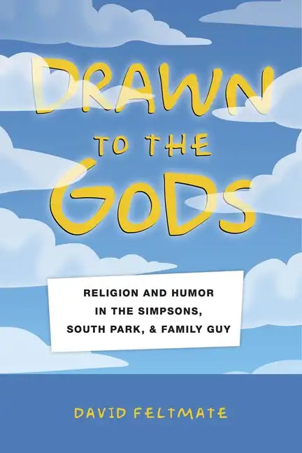 Drawn to the Gods: Religion and Humor in the Simpsons, South Park, and Family Guy - Paperback