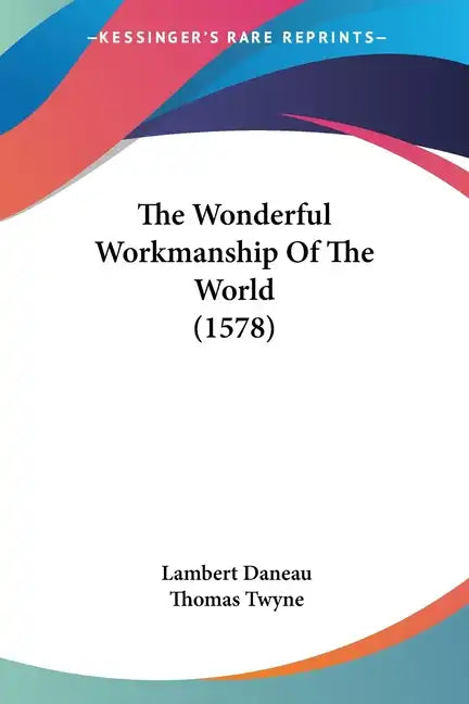The Wonderful Workmanship Of The World (1578) - Paperback