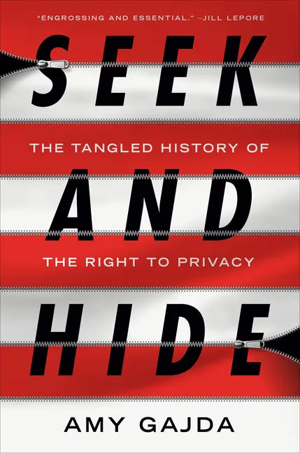 Seek and Hide: The Tangled History of the Right to Privacy - Hardcover