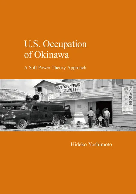 U.S. Occupation of Okinawa: A Soft Power Theory Approach - Paperback