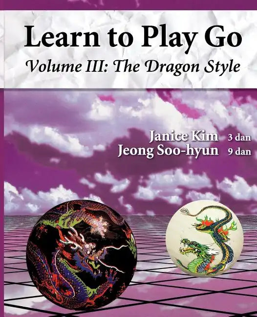 The Dragon Style (Learn to Play Go Volume III): Learn to Play Go Volume III - Paperback