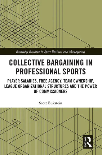 Collective Bargaining in Professional Sports: Player Salaries, Free Agency, Team Ownership, League Organizational Structures and the Power of Commissi - Paperback