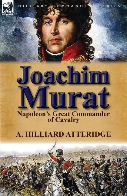 Joachim Murat: Napoleon's Great Commander of Cavalry - Paperback