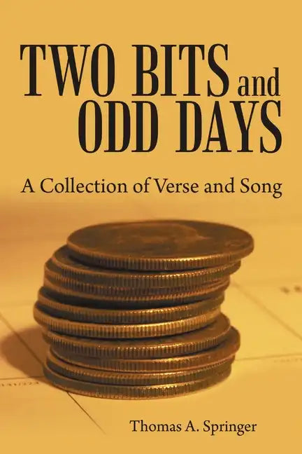 Two Bits and Odd Days: A Collection of Verse and Song - Paperback