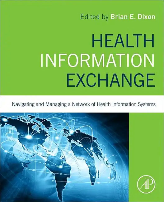 Health Information Exchange: Navigating and Managing a Network of Health Information Systems - Paperback