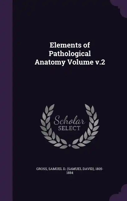 Elements of Pathological Anatomy Volume v.2 - Hardcover