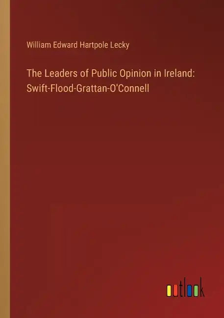 The Leaders of Public Opinion in Ireland: Swift-Flood-Grattan-O'Connell - Paperback