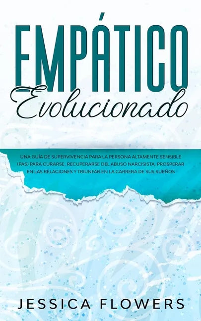 Empático evolucionado Una guía de supervivencia para la persona altamente sensible (PAS) para curarse, recuperarse del abuso narcisista, prosperar en - Paperback