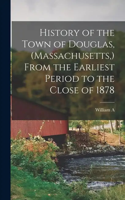 History of the Town of Douglas, (Massachusetts, ) From the Earliest Period to the Close of 1878 - Hardcover