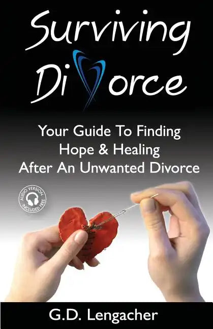 Surviving Divorce: Your Guide To Finding Hope And Healing After An Unwanted Divorce - Paperback