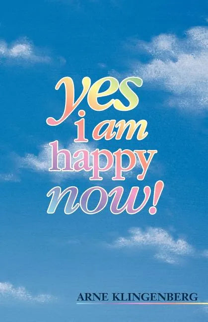 Yes I Am Happy Now! - Paperback