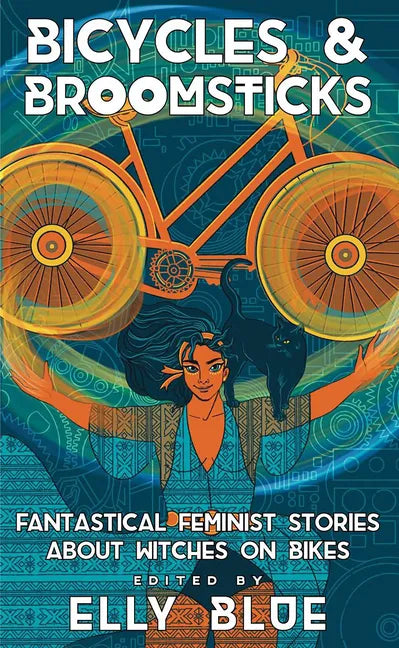 Bicycles & Broomsticks: Fantastical Feminist Stories about Witches on Bikes: Fantastical Feminist Stories about Witches on Bikes - Paperback