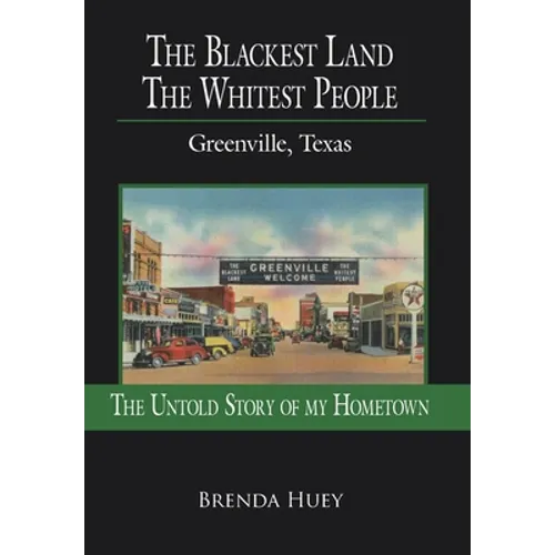 The Blackest Land the Whitest People: Greenville, Texas - Hardcover