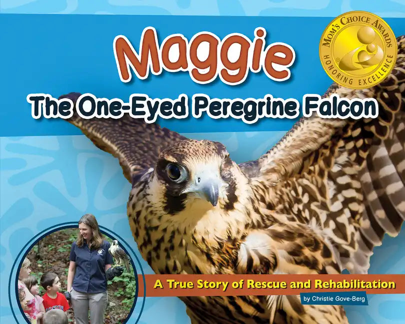 Maggie the One-Eyed Peregrine Falcon: A True Story of Rescue and Rehabilitation - Hardcover