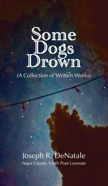 Some Dogs Drown: A Collection of Written Works: A Collection of Written Works - Hardcover
