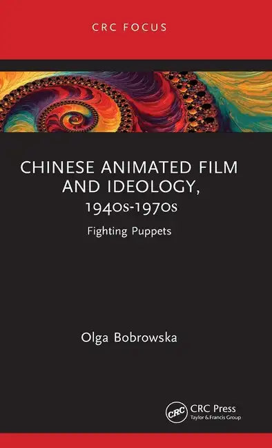 Chinese Animated Film and Ideology, 1940s-1970s: Fighting Puppets - Hardcover